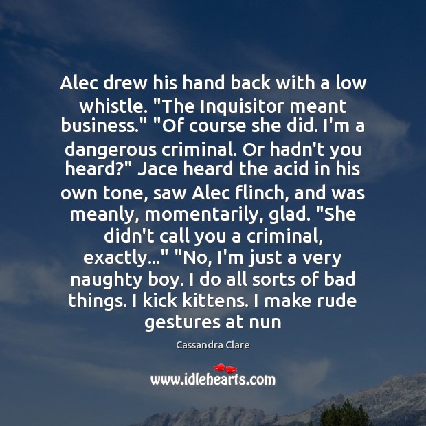 Alec drew his hand back with a low whistle. “The Inquisitor meant Image