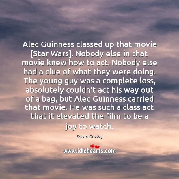 Alec Guinness classed up that movie [Star Wars]. Nobody else in that Image