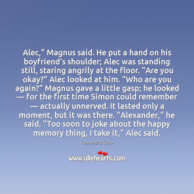 Alec,” Magnus said. He put a hand on his boyfriend’s shoulder; Image