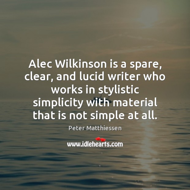 Alec Wilkinson is a spare, clear, and lucid writer who works in Image
