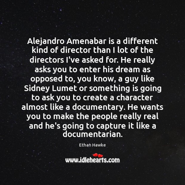 Alejandro Amenabar is a different kind of director than I lot of Ethan Hawke Picture Quote