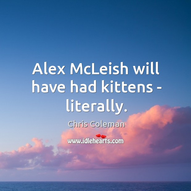 Alex McLeish will have had kittens – literally. Image