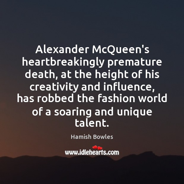 Alexander McQueen’s heartbreakingly premature death, at the height of his creativity and Hamish Bowles Picture Quote