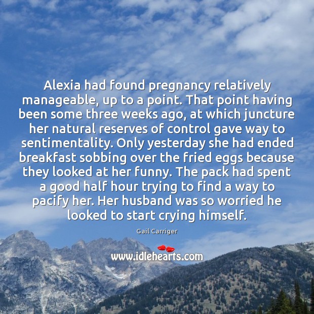 Alexia had found pregnancy relatively manageable, up to a point. That point Gail Carriger Picture Quote