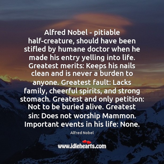 Alfred Nobel – pitiable half-creature, should have been stifled by humane doctor Alfred Nobel Picture Quote