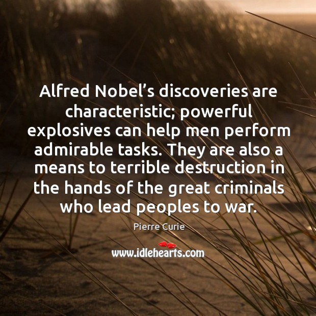 Alfred nobel’s discoveries are characteristic; powerful explosives can help men perform admirable tasks. Image