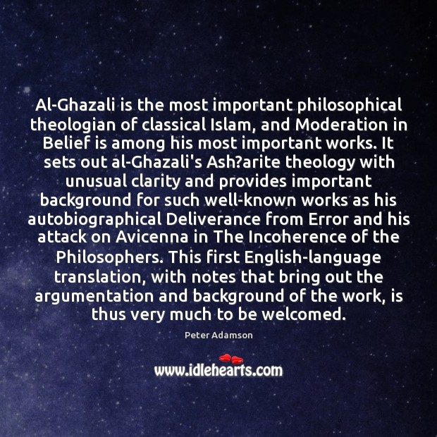 Al-Ghazali is the most important philosophical theologian of classical Islam, and Moderation Belief Quotes Image