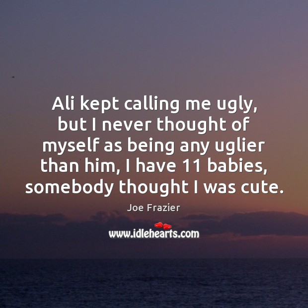 Ali kept calling me ugly, but I never thought of myself as Image