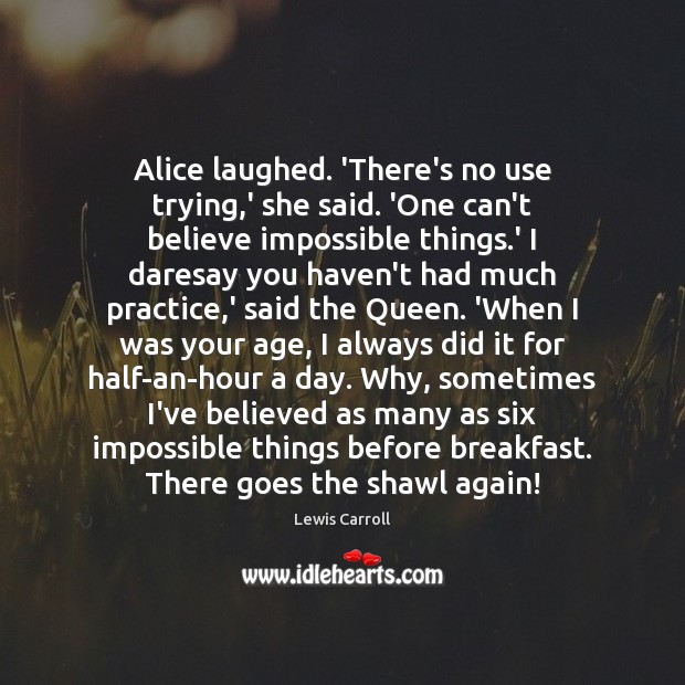 Alice laughed. ‘There’s no use trying,’ she said. ‘One can’t believe Lewis Carroll Picture Quote
