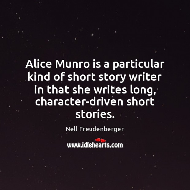 Alice Munro is a particular kind of short story writer in that Nell Freudenberger Picture Quote
