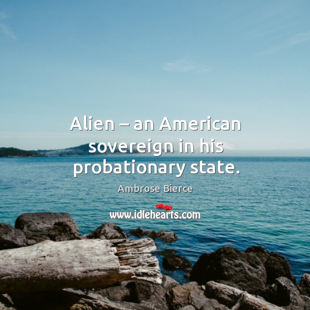 Alien – an american sovereign in his probationary state. Image