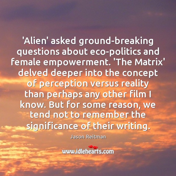 ‘Alien’ asked ground-breaking questions about eco-politics and female empowerment. ‘The Matrix’ delved Image