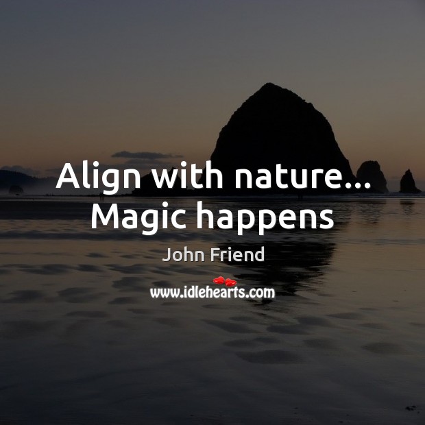 Align with nature… Magic happens Image