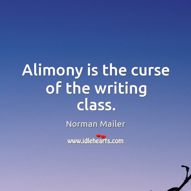Alimony is the curse of the writing class. Image