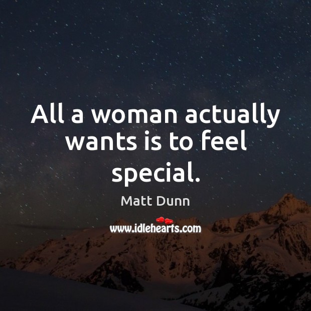 All a woman actually wants is to feel special. Image
