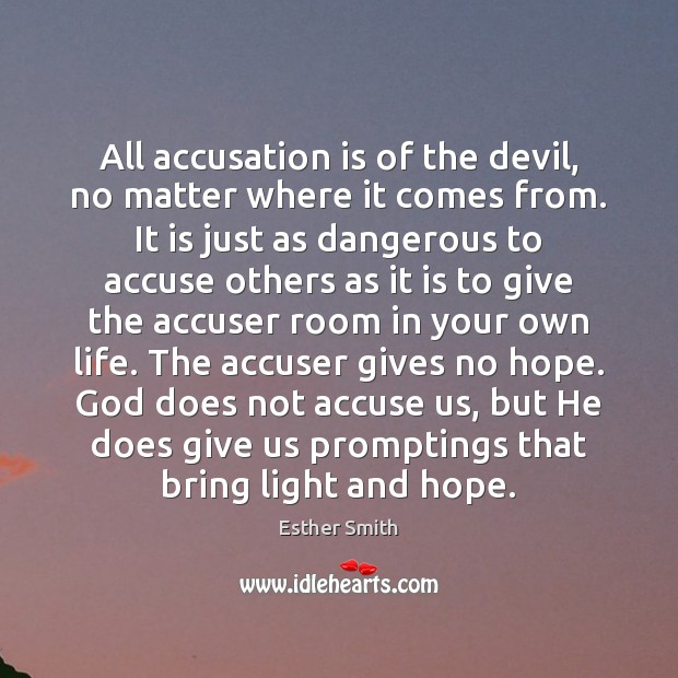 All accusation is of the devil, no matter where it comes from. Esther Smith Picture Quote