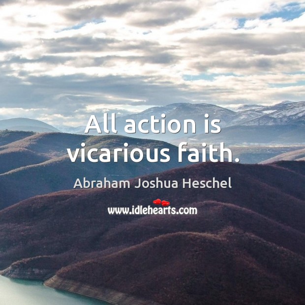 All action is vicarious faith. Image