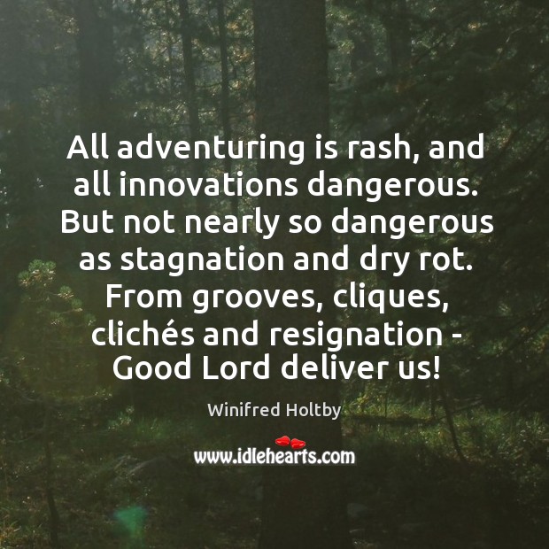 All adventuring is rash, and all innovations dangerous. But not nearly so Image