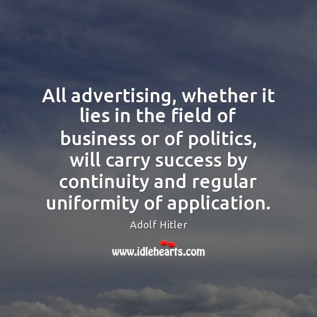 All advertising, whether it lies in the field of business or of Adolf Hitler Picture Quote