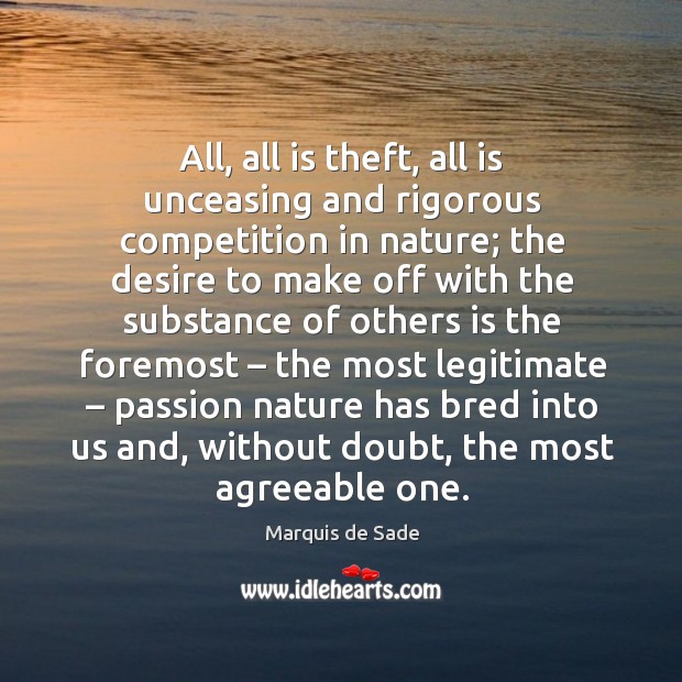 All, all is theft, all is unceasing and rigorous competition in nature; Passion Quotes Image