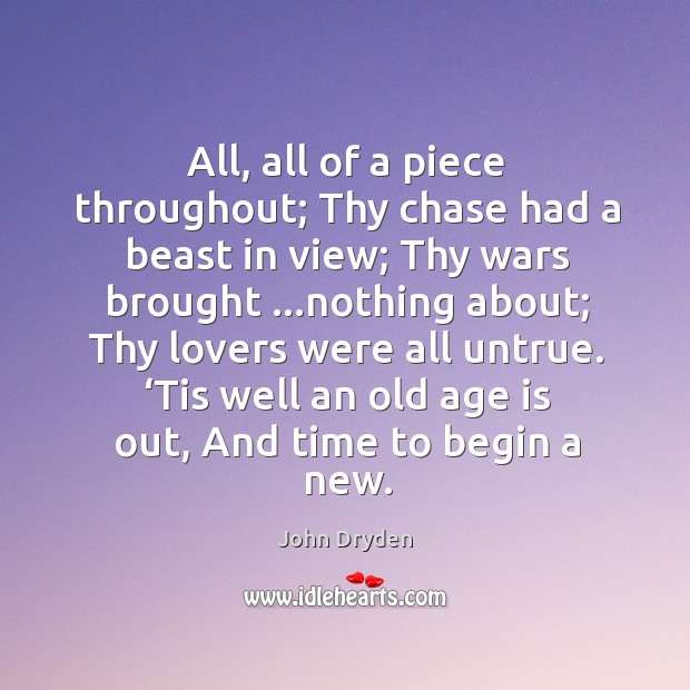 All, all of a piece throughout; thy chase had a beast in view; thy wars brought John Dryden Picture Quote