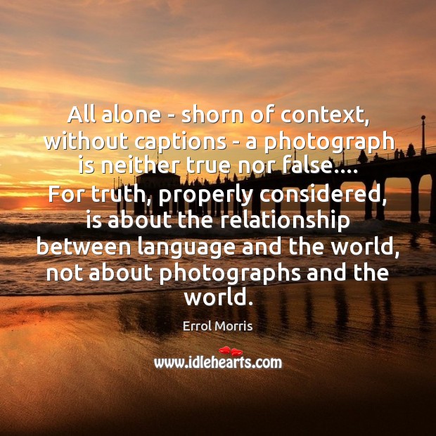 All alone – shorn of context, without captions – a photograph is Image
