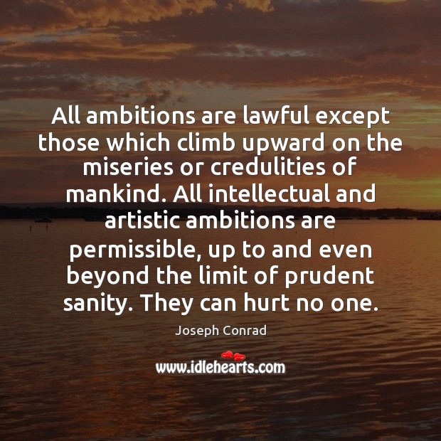 All ambitions are lawful except those which climb upward on the miseries Joseph Conrad Picture Quote