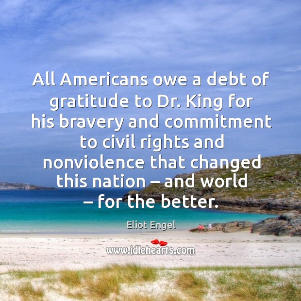 All americans owe a debt of gratitude to dr. King for his bravery and commitment to Image