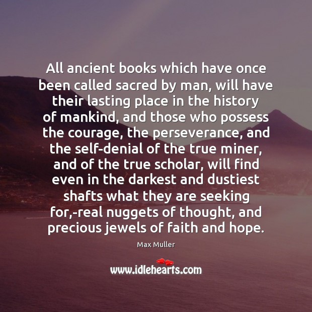 All ancient books which have once been called sacred by man, will Max Muller Picture Quote