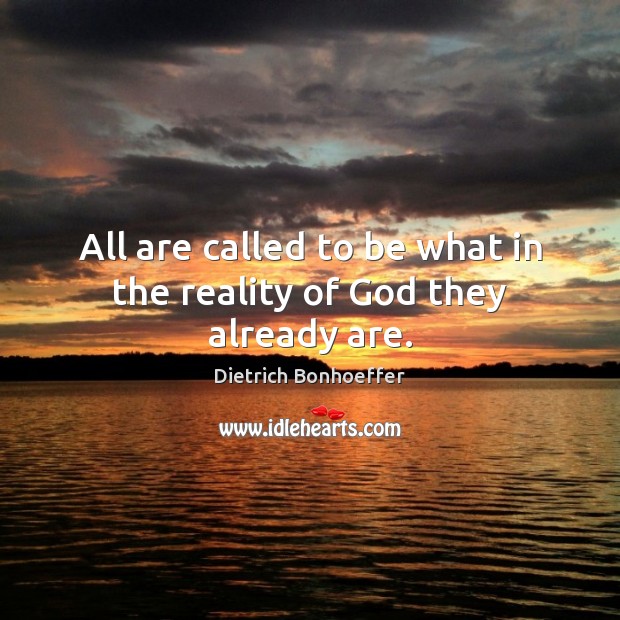 All are called to be what in the reality of God they already are. Image