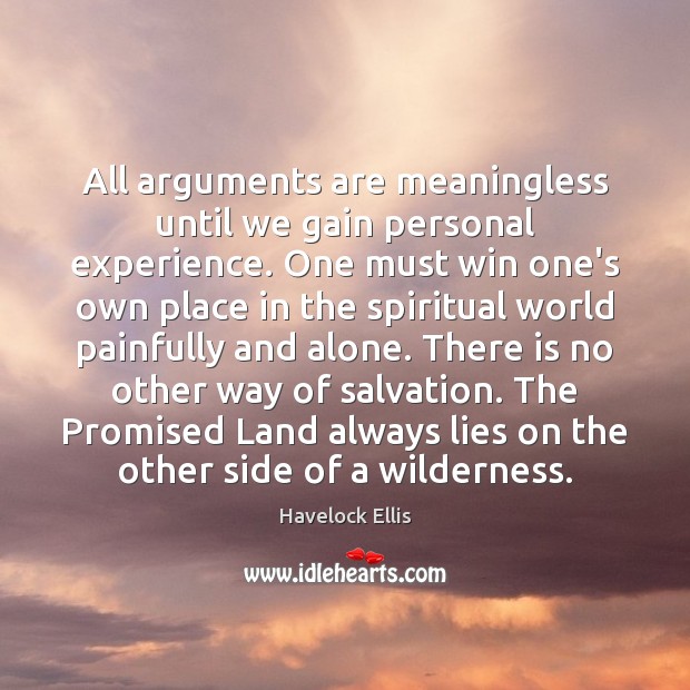 All arguments are meaningless until we gain personal experience. One must win Havelock Ellis Picture Quote