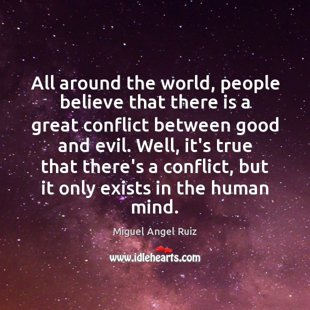 All around the world, people believe that there is a great conflict Miguel Angel Ruiz Picture Quote