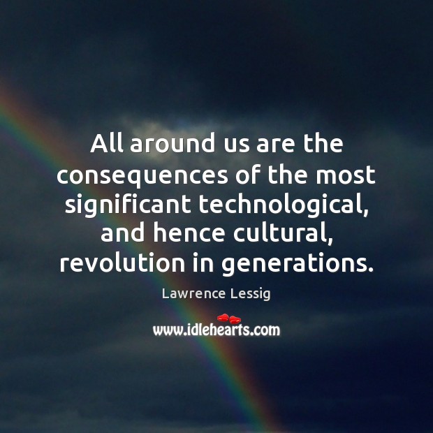 All around us are the consequences of the most significant technological, and Image