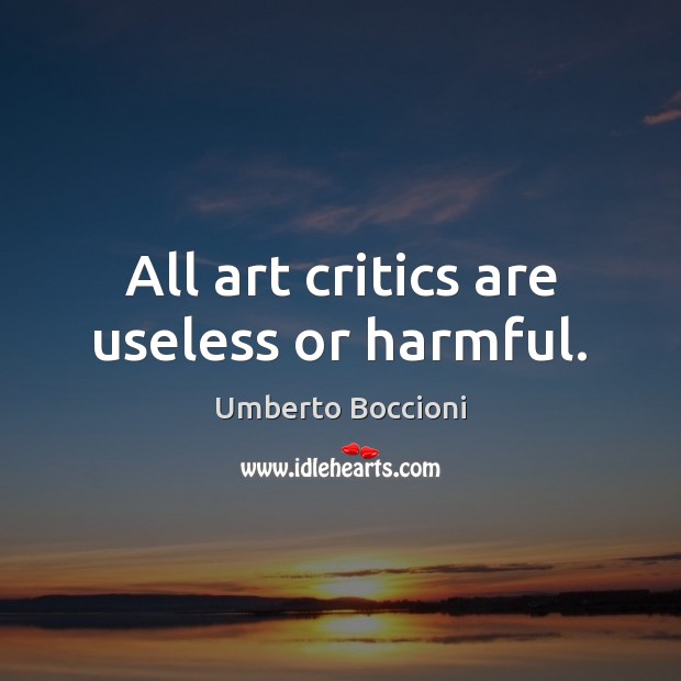 All art critics are useless or harmful. Image