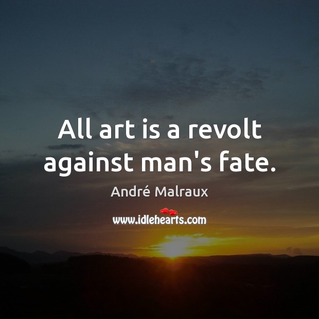 All art is a revolt against man’s fate. Art Quotes Image