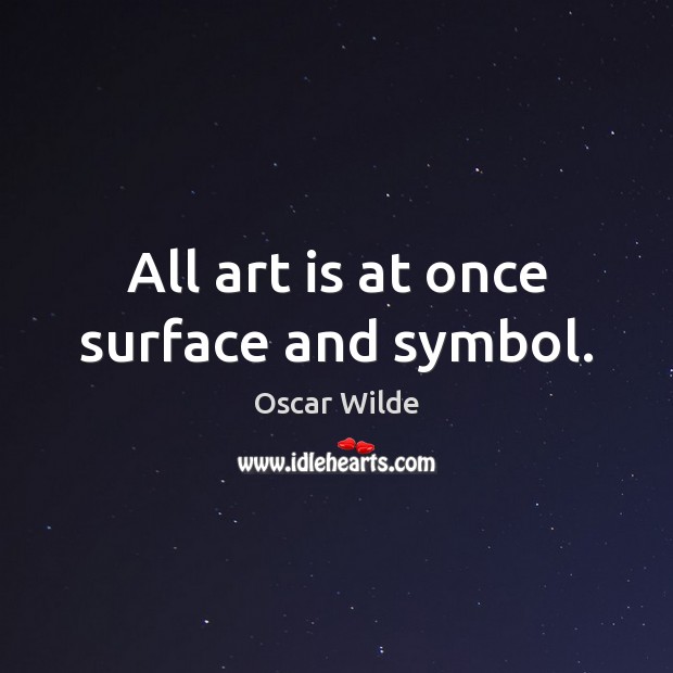 All art is at once surface and symbol. Image