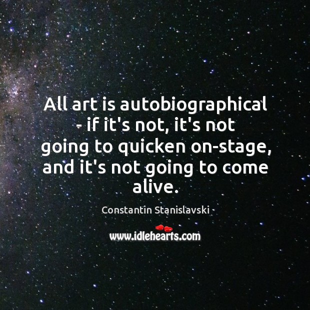 All art is autobiographical – if it’s not, it’s not going to Image