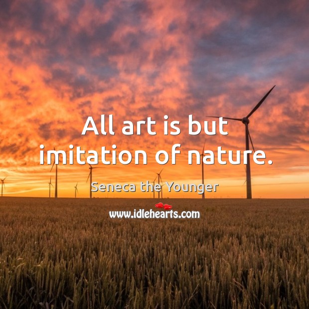 All art is but imitation of nature. Image