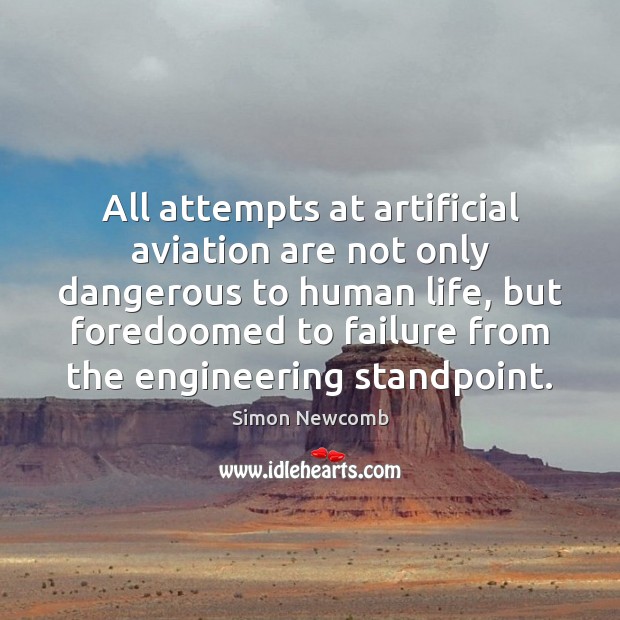 All attempts at artificial aviation are not only dangerous to human life, Simon Newcomb Picture Quote