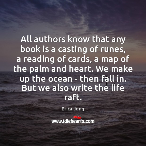 All authors know that any book is a casting of runes, a Erica Jong Picture Quote