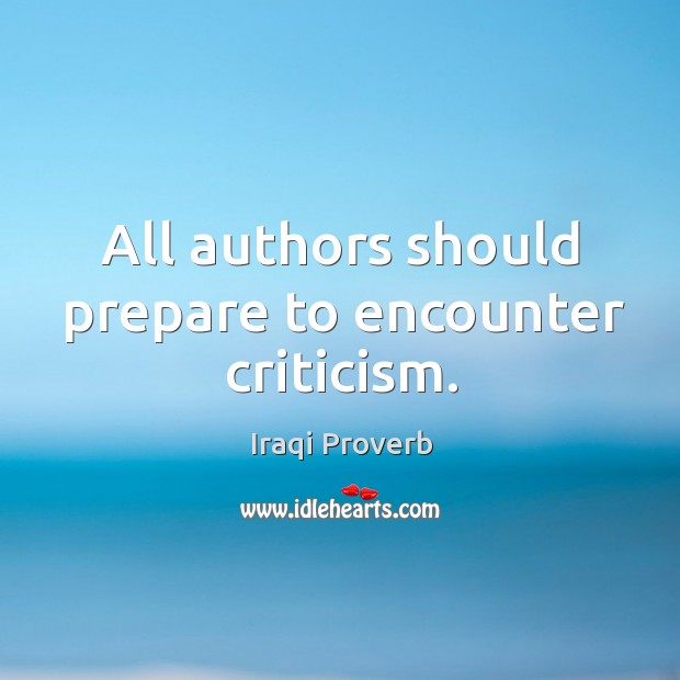 All authors should prepare to encounter criticism. Iraqi Proverbs Image