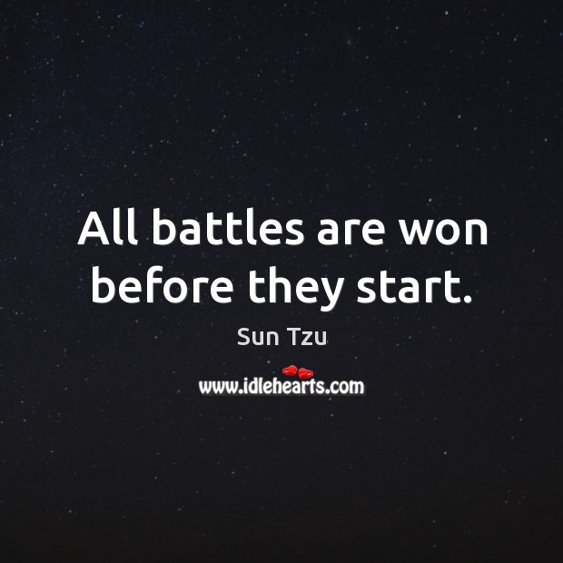 All battles are won before they start. Sun Tzu Picture Quote