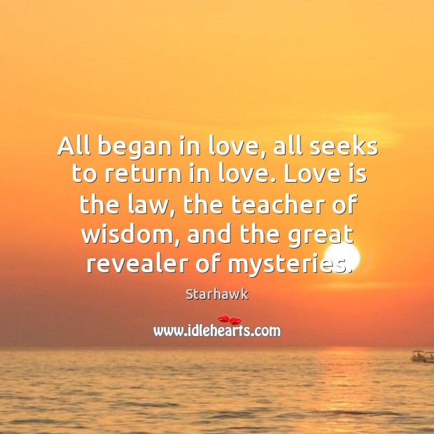 All began in love, all seeks to return in love. Love is Starhawk Picture Quote