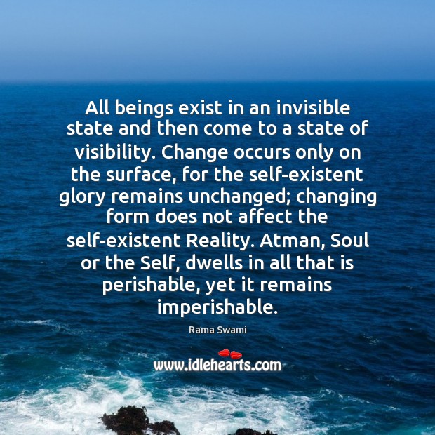 All beings exist in an invisible state and then come to a Rama Swami Picture Quote