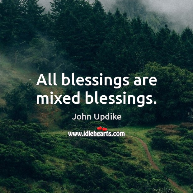 All blessings are mixed blessings. Image