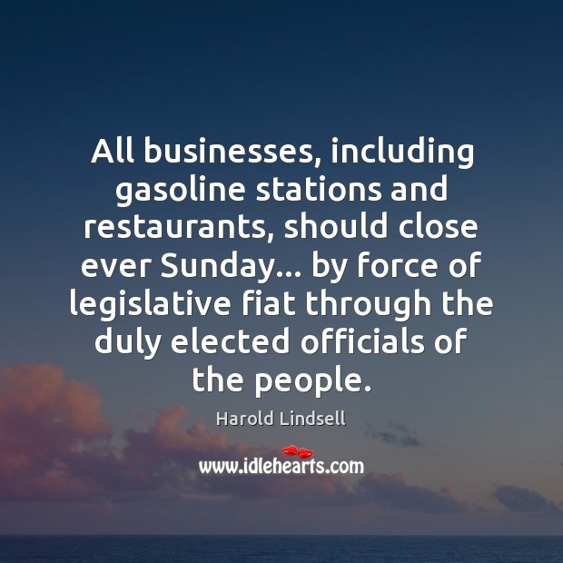 All businesses, including gasoline stations and restaurants, should close ever Sunday… by Image