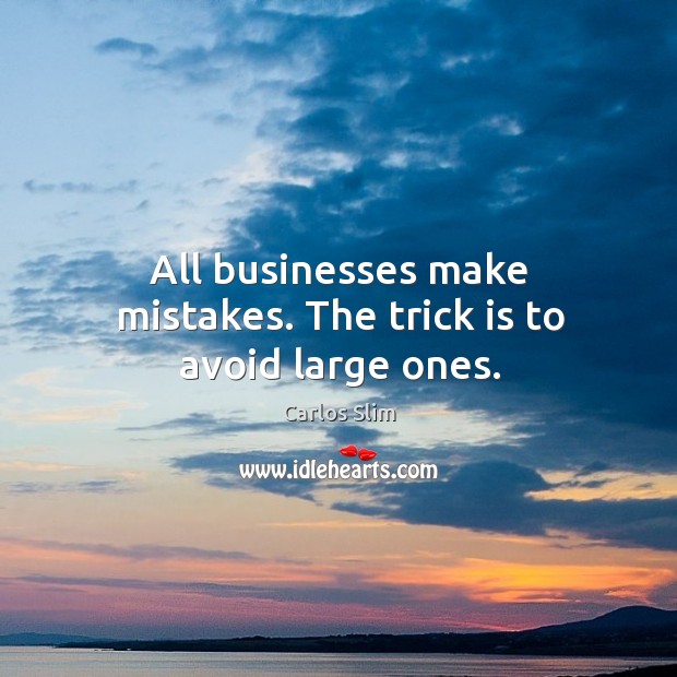 All businesses make mistakes. The trick is to avoid large ones. Image