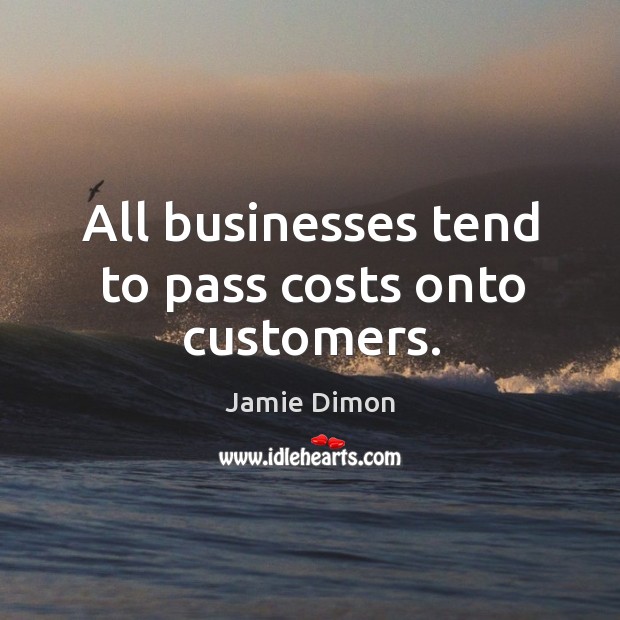 All businesses tend to pass costs onto customers. Image