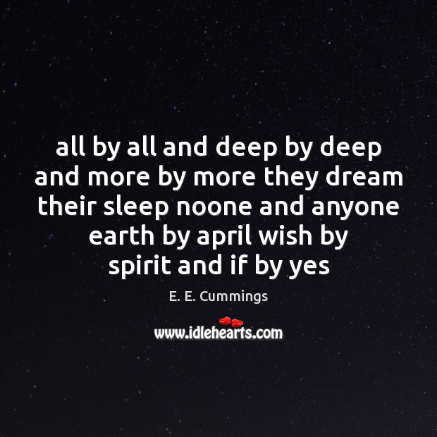 All by all and deep by deep and more by more they E. E. Cummings Picture Quote