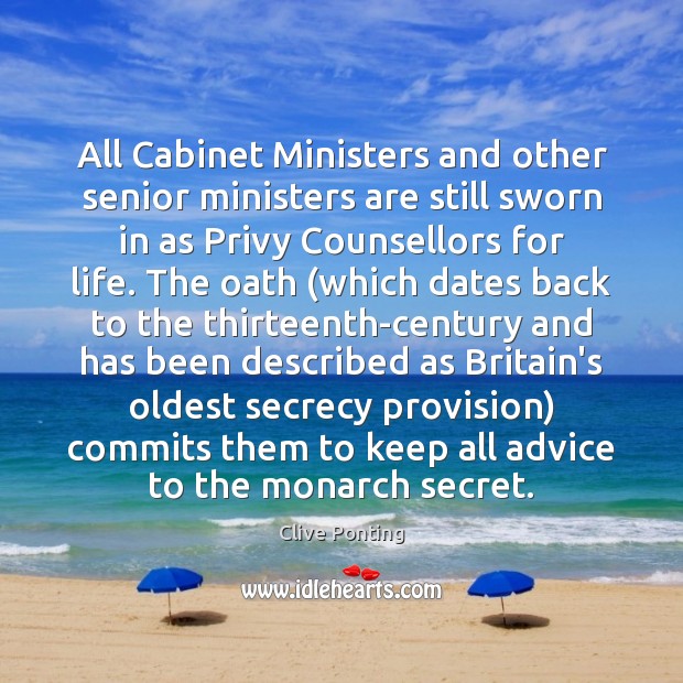 All Cabinet Ministers and other senior ministers are still sworn in as Clive Ponting Picture Quote